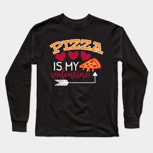 Pizza is my valentine Long Sleeve T-Shirt